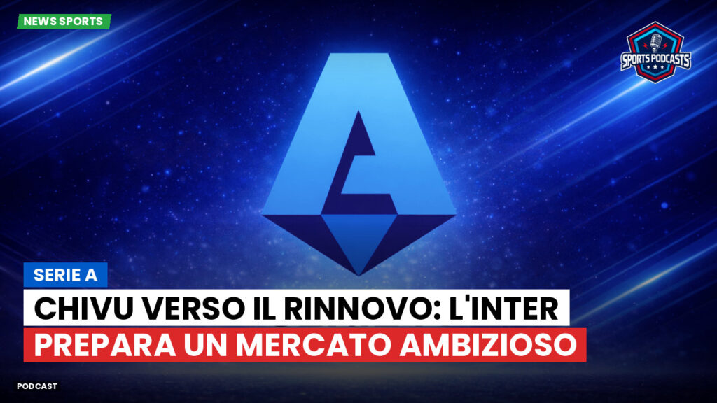 Serie A Podcast: Serie A : Chivu verso il rinnovo: l'Inter prepara un mercato ambizioso