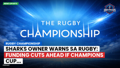 Rugby Championship Podcast: Rugby Championship : Sharks Owner Warns SA Rugby: Funding Cuts Ahead if Champions Cup...