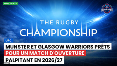 Rugby Championship Podcast: URC : Munster et Glasgow Warriors prêts pour un match d'ouverture palpitant en 2026/27