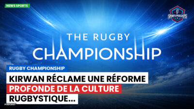 Rugby Championship Podcast: Rugby Championship : Kirwan réclame une réforme profonde de la culture rugbystique...
