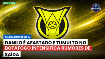 Brasileirão Série A Podcast: Danilo é afastado e tumulto no Botafogo intensifica rumores de saída