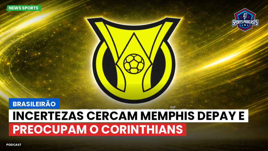 Brasileiro Serie A Podcast: Brasileirão : Incertezas cercam Memphis Depay e preocupam o Corinthians