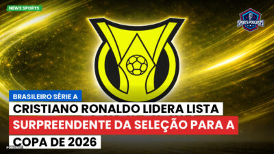 Brasileirão Série A Podcast: Cristiano Ronaldo lidera lista surpreendente da seleção para a Copa de 2026
