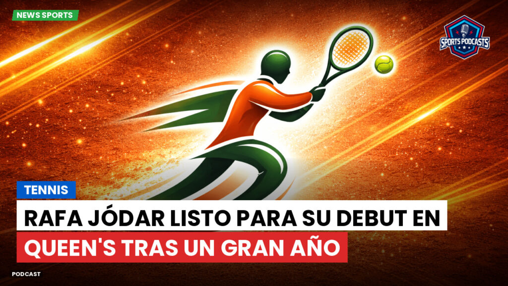 Tennis Podcast: Tennis : Rafa Jódar listo para su debut en Queen's tras un gran año