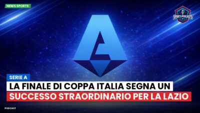 Serie A Podcast: Serie A : La finale di Coppa Italia segna un successo straordinario per la Lazio