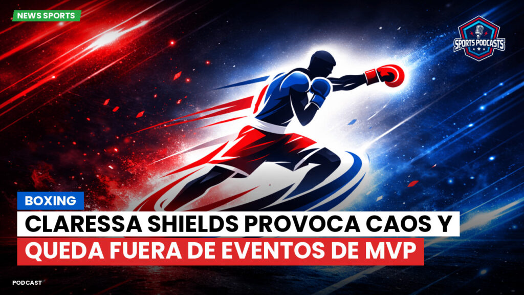 Boxe Podcast: Boxing : Claressa Shields provoca caos y queda fuera de eventos de MVP