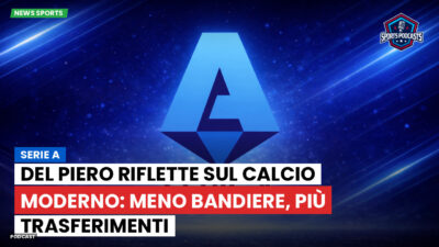 Serie A Podcast: Serie A : Del Piero riflette sul calcio moderno: meno bandiere, più trasferimenti