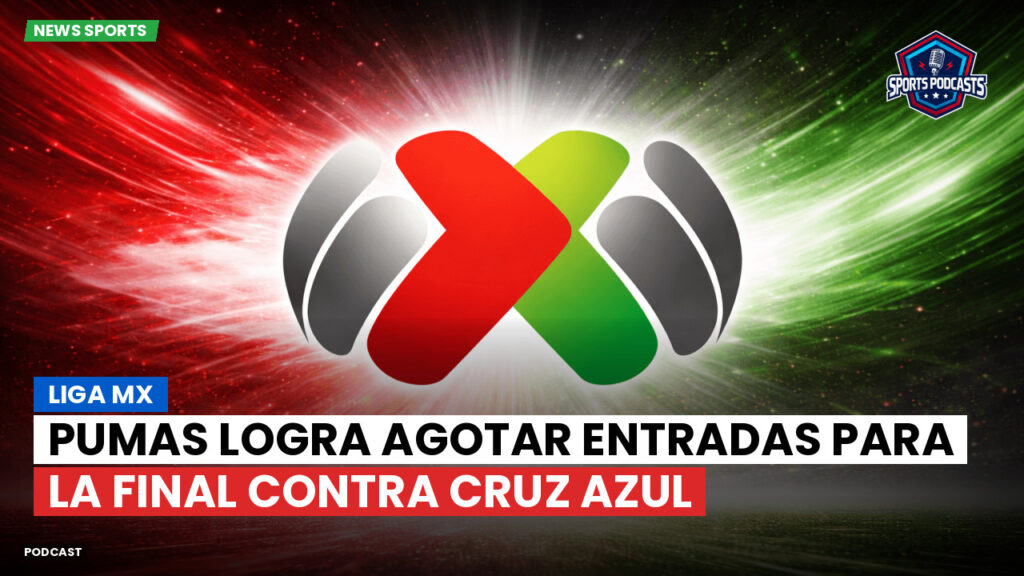 Liga Mx Podcast: Pumas logra agotar entradas para la final contra Cruz Azul