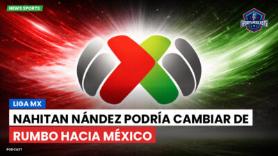 Liga MX Podcast: Nahitan Nández podría cambiar de rumbo hacia México