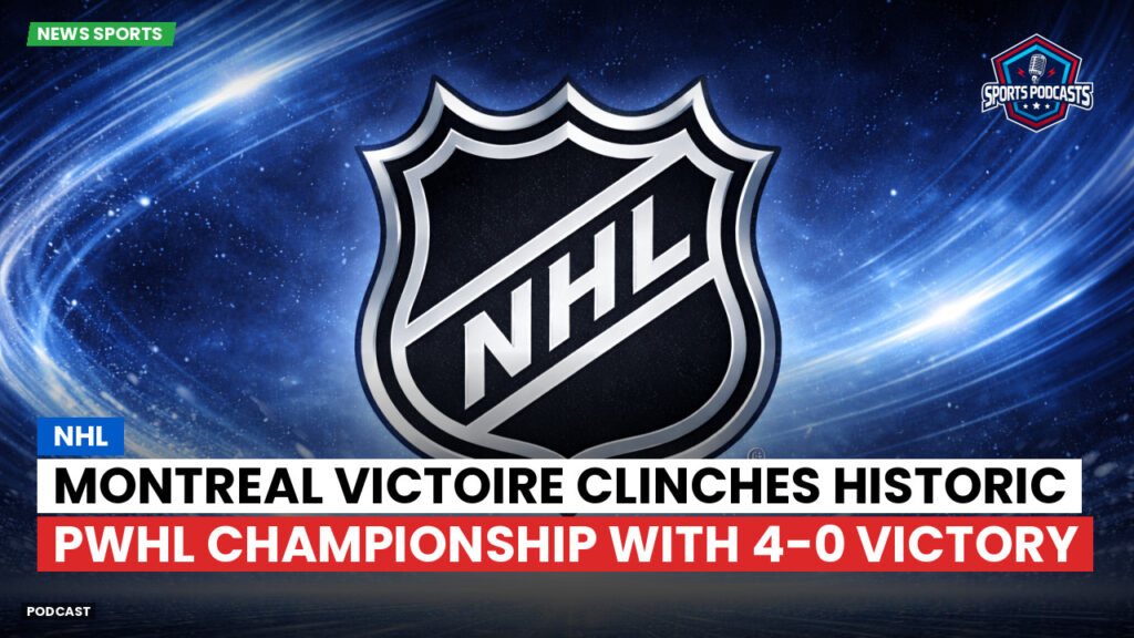 Nhl Podcast: NHL : Montreal Victoire clinches historic PWHL Championship with 4-0 victory