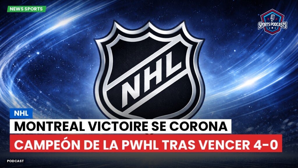 Nhl Podcast: NHL : Montreal Victoire se corona campeón de la PWHL tras vencer 4-0