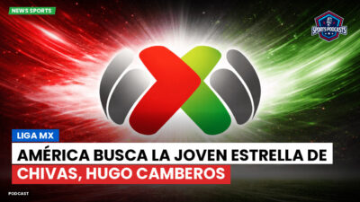 Liga MX Podcast: América busca la joven estrella de Chivas, Hugo Camberos