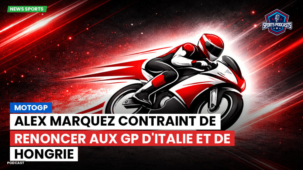 Motogp Podcast: MotoGP : Alex Marquez contraint de renoncer aux GP d'Italie et de Hongrie