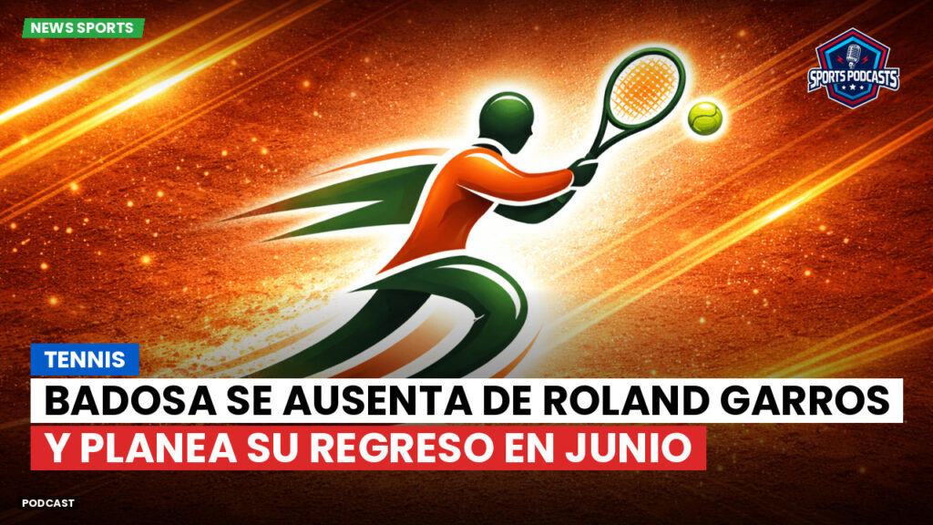 Tennis Podcast: Tennis : Badosa se ausenta de Roland Garros y planea su regreso en junio