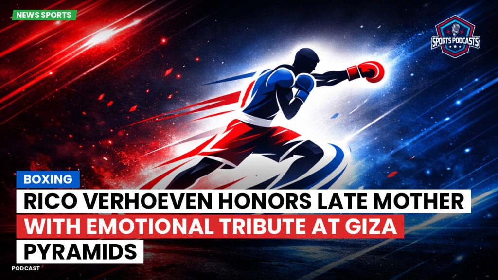 Boxe Podcast: Boxing : Rico Verhoeven honors late mother with emotional tribute at Giza Pyramids