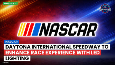 NASCAR Podcast: NASCAR : Daytona International Speedway to enhance race experience with LED lighting