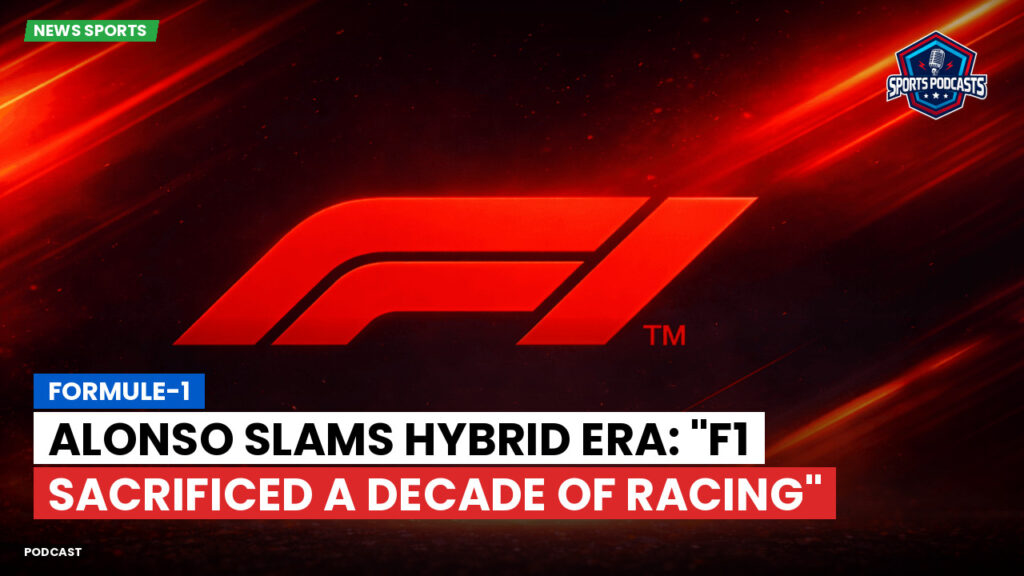 Formule 1 Podcast: Formule-1 : Alonso slams hybrid era: "F1 sacrificed a decade of racing"