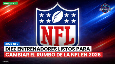 NFL Podcast: 2026 NFL: Diez entrenadores listos para cambiar el rumbo de la NFL en 2026