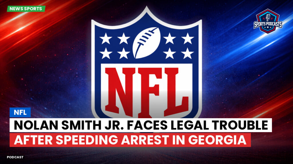 Nfl Podcast: NFL : Nolan Smith Jr. Faces Legal Trouble After Speeding Arrest in Georgia