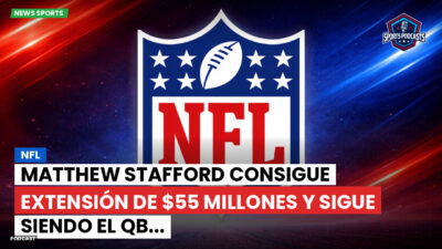 NFL Podcast: NFL : Matthew Stafford consigue extensión de $55 millones y sigue siendo el QB...