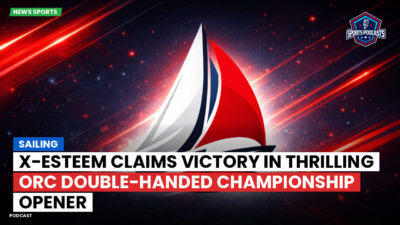 Sailing Podcast: X-ESTEEM Claims Victory in Thrilling ORC Double-Handed Championship Opener