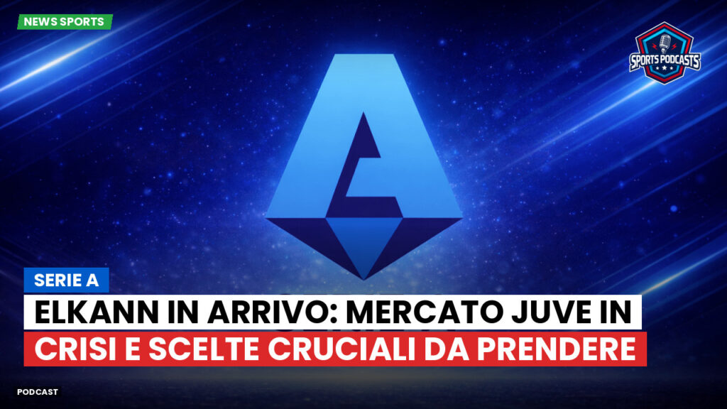 Serie A Podcast: Serie A : Elkann in arrivo: mercato Juve in crisi e scelte cruciali da prendere