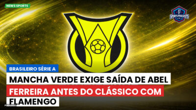 Brasileirão Série A Podcast: Mancha Verde exige saída de Abel Ferreira antes do clássico com Flamengo