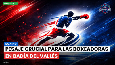 Boxeo Podcast: Boxing : Pesaje crucial para las boxeadoras en Badía del Vallés