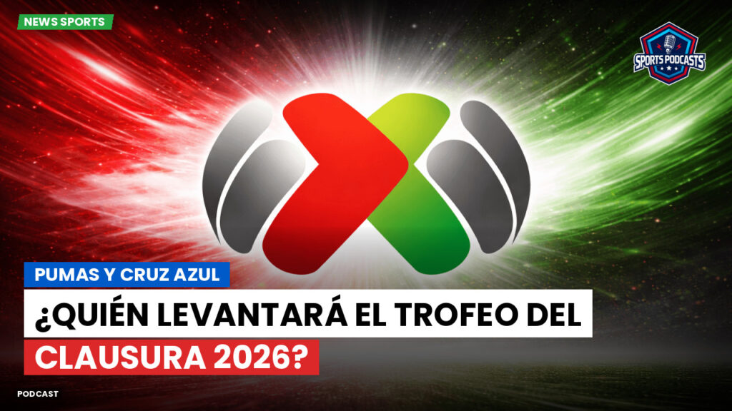 Liga Mx Podcast: Pumas y Cruz Azul: ¿Quién levantará el trofeo del Clausura 2026?