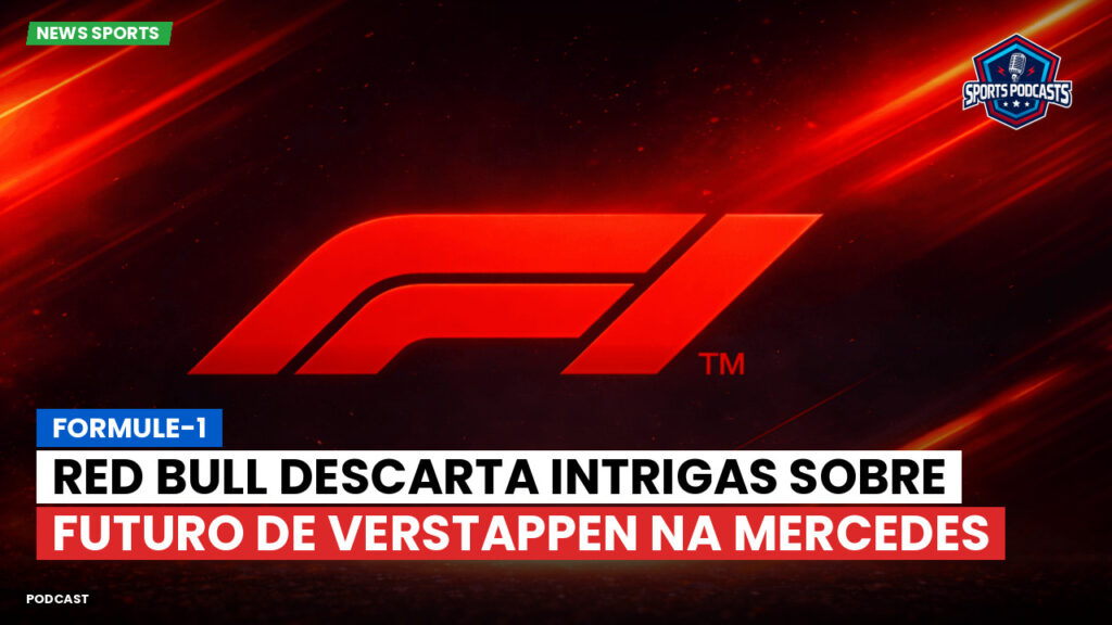 Formule 1 Podcast: Formule-1 : Red Bull descarta intrigas sobre futuro de Verstappen na Mercedes