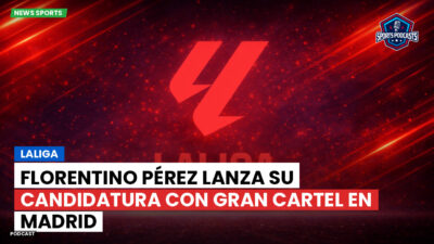 LaLiga Podcast: LaLiga : Florentino Pérez lanza su candidatura con gran cartel en Madrid