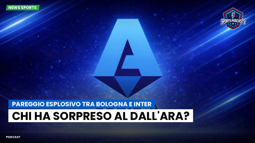 Serie A Podcast: Pareggio esplosivo tra Bologna e Inter: chi ha sorpreso al Dall'Ara?