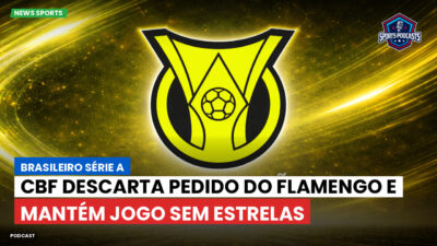 Brasileirão Série A Podcast: CBF descarta pedido do Flamengo e mantém jogo sem estrelas