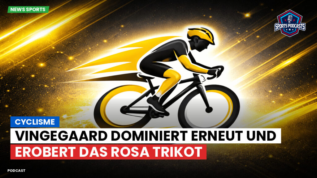 Cyclisme Podcast: Cyclisme : Vingegaard dominiert erneut und erobert das Rosa Trikot