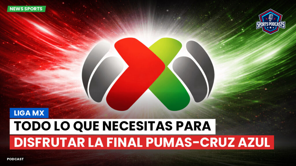 Liga Mx Podcast: Todo lo que necesitas para disfrutar la final Pumas-Cruz Azul