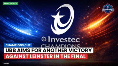 Champions Cup Podcast: Champions Cup : UBB aims for another victory against Leinster in the final