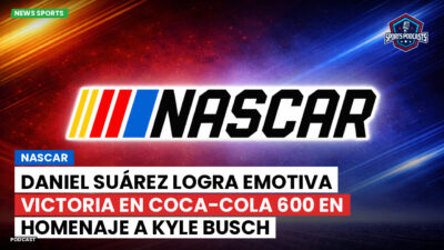 NASCAR Podcast: NASCAR : Daniel Suárez logra emotiva victoria en Coca-Cola 600 en homenaje a Kyle Busch