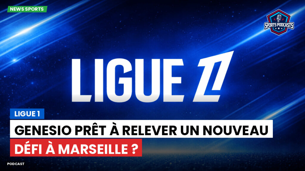 Ligue 1 Podcast: Ligue 1 : Genesio prêt à relever un nouveau défi à Marseille ?