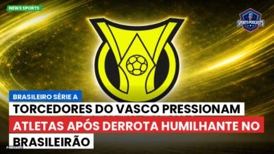 Brasileirão Série A Podcast: Torcedores do Vasco pressionam atletas após derrota humilhante no Brasileirão