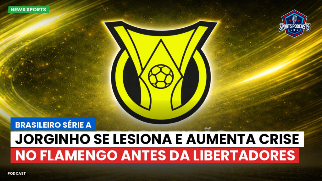 Brasileiro Serie A Podcast: Jorginho se lesiona e aumenta crise no Flamengo antes da Libertadores