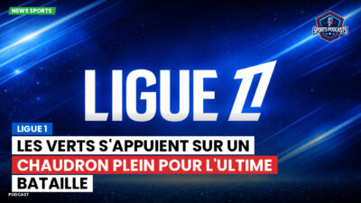 Ligue 1 Podcast: Ligue 1 : Les Verts s'appuient sur un Chaudron plein pour l'ultime bataille