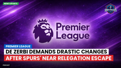 Premier League Podcast: Premier League : De Zerbi demands drastic changes after Spurs' near relegation escape