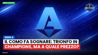 Serie A Podcast: Serie A : Il Como fa sognare: trionfo in Champions, ma a quale prezzo?