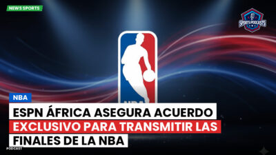 NBA Podcast: ESPN África asegura acuerdo exclusivo para transmitir las finales de la NBA