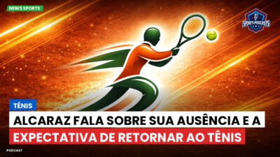 Tênis Podcast: Ténis : Alcaraz fala sobre sua ausência e a expectativa de retornar ao tênis