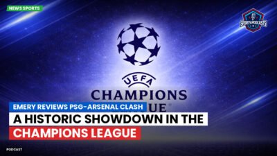 Champions League Podcast: Emery reviews PSG-Arsenal clash: a historic showdown in the Champions League