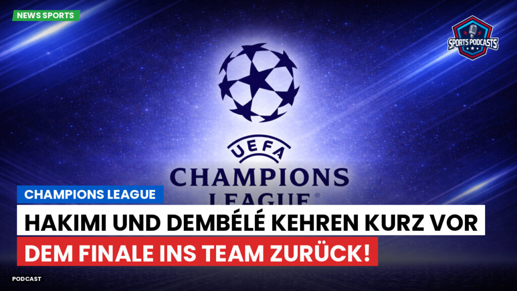 Champions League Podcast: Champions League : Hakimi und Dembélé kehren kurz vor dem Finale ins Team zurück!