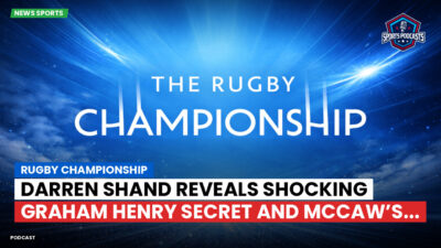 Rugby Championship Podcast: Rugby Championship : Darren Shand reveals shocking Graham Henry secret and McCaw’s...