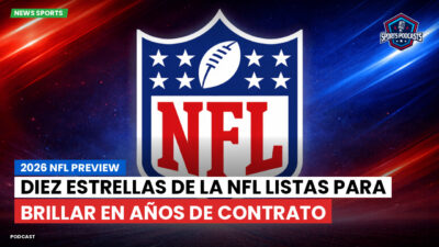 NFL Podcast: 2026 NFL Preview : Diez estrellas de la NFL listas para brillar en años de contrato