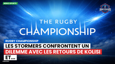 Rugby Championship Podcast: Rugby Championship : Les Stormers confrontent un dilemme avec les retours de Kolisi et...